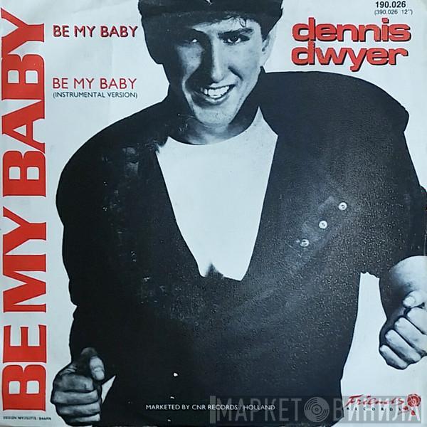 Dennis Dwyer - Be My Baby