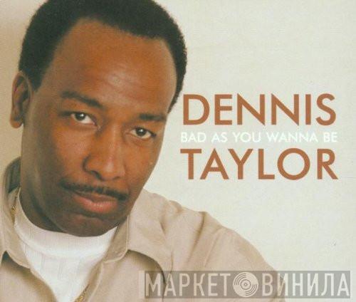 Dennis Taylor - Bad As You Wanna Be
