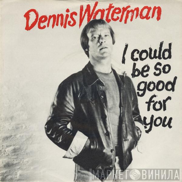 Dennis Waterman, Dennis Waterman Band - I Could Be So Good For You