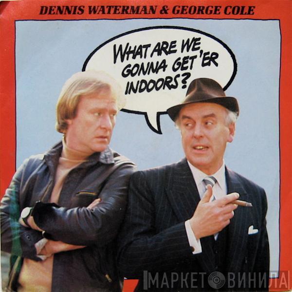 Dennis Waterman, George Cole  - What Are We Gonna Get 'Er Indoors?