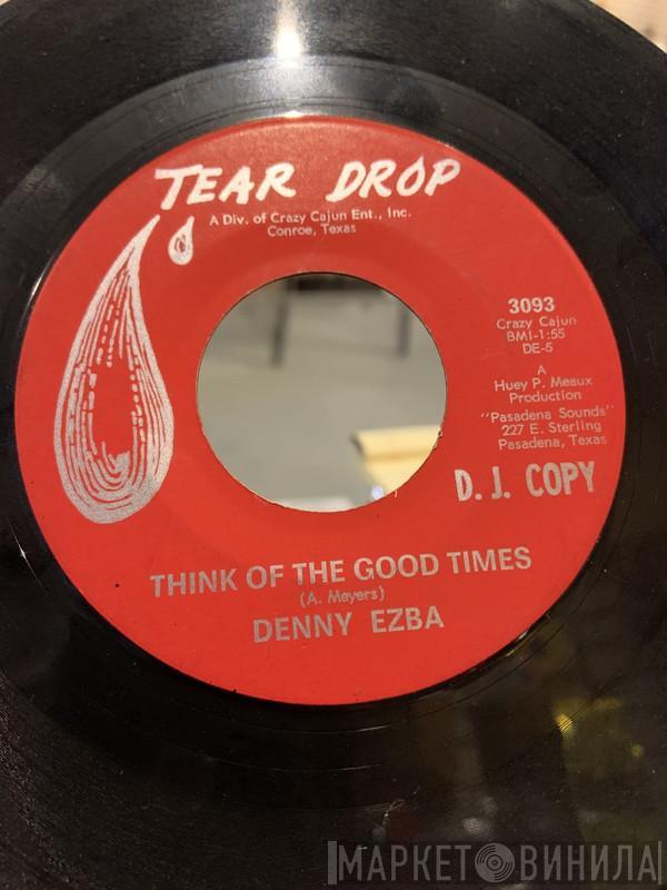 Denny Ezba - Think Of The Good Times / It Ain't That Way With Our Love