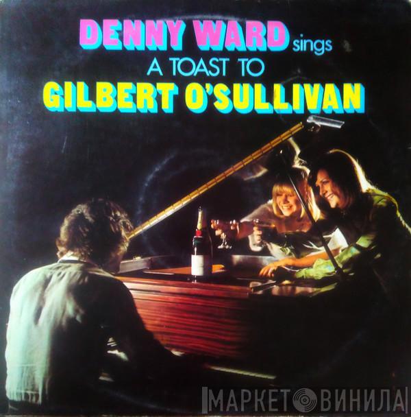 Denny Ward - Denny Ward Sings A Toast To Gilbert O'Sullivan