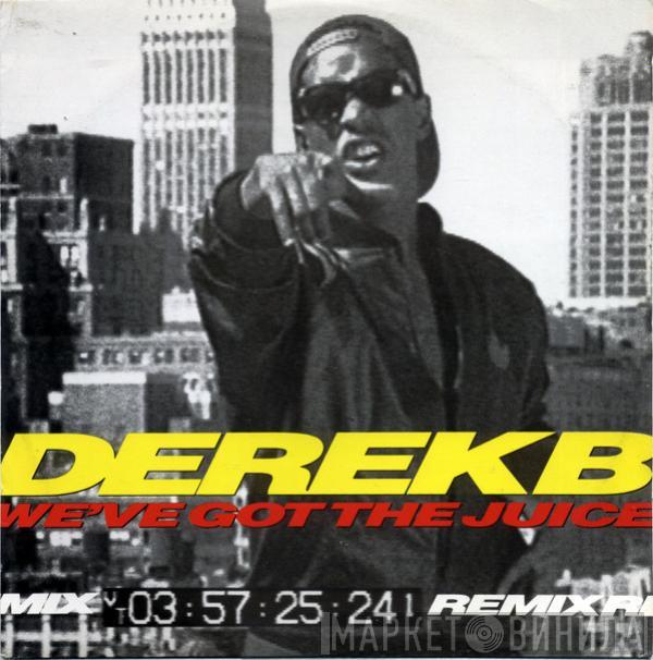 Derek B - We've Got The Juice (Remix)