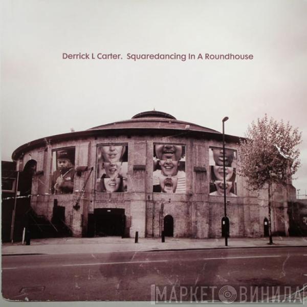 Derrick Carter - Squaredancing In A Roundhouse