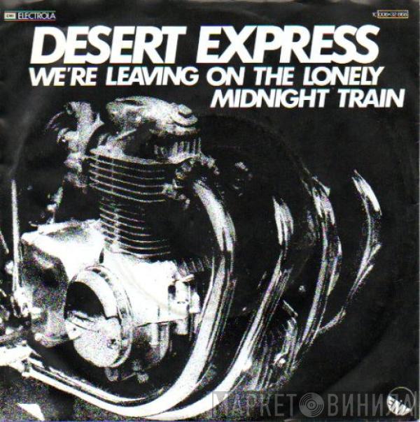 Desert Express - We're Leaving On The Lonely Midnight Train