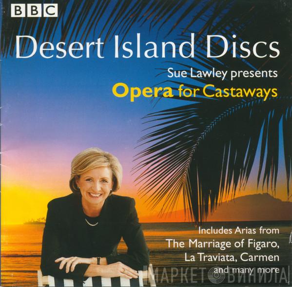  - Desert Island Discs Sue Lawley Presents Opera For Castaways