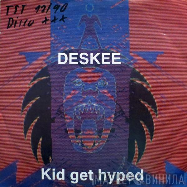 Deskee - Kid Get Hyped