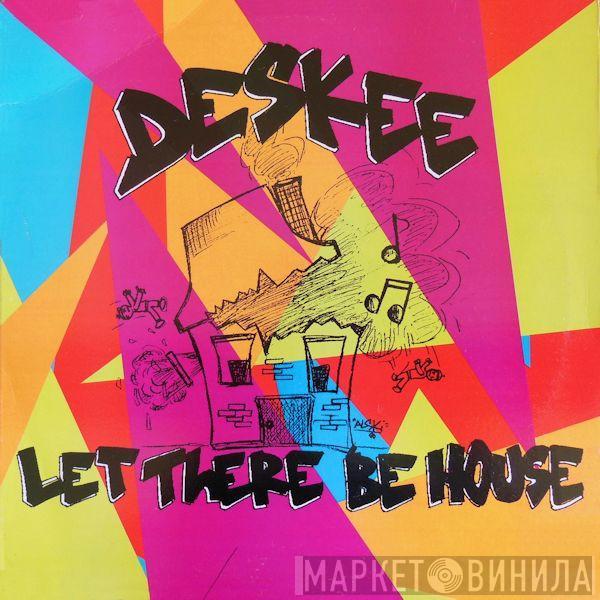  Deskee  - Let There Be House