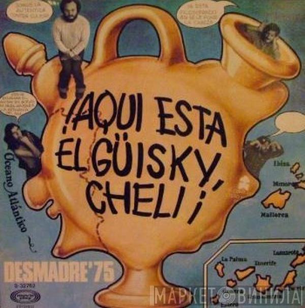 Desmadre 75 - ¡Aquí Está El Güisky, Cheli!