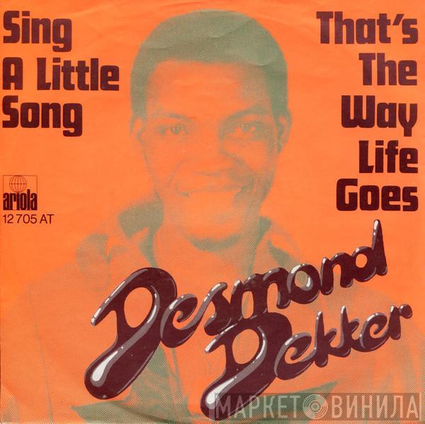  Desmond Dekker  - Sing A Little Song / That's The Way Life Goes
