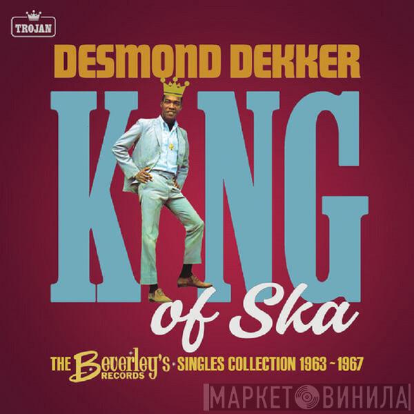 Desmond Dekker - King Of Ska (The Beverley's Records · Ska Singles Collection 1963-1967)