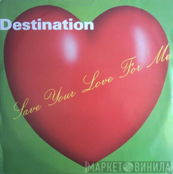 Destination  - Save Your Love For Me (Remix)