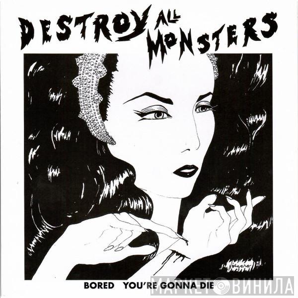 Destroy All Monsters - Bored / You're Gonna Die