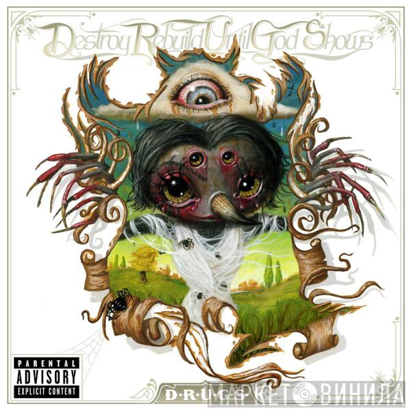 Destroy Rebuild Until God Shows - D.R.U.G.S.