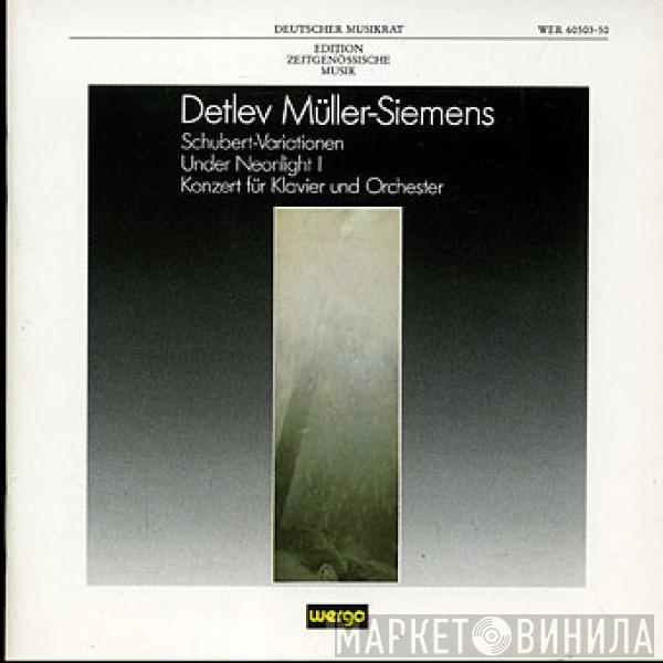 Detlev Müller-Siemens - Schubert-Variationen / Under Neonlight 1 / Konzert Für Klavier Und Orchester