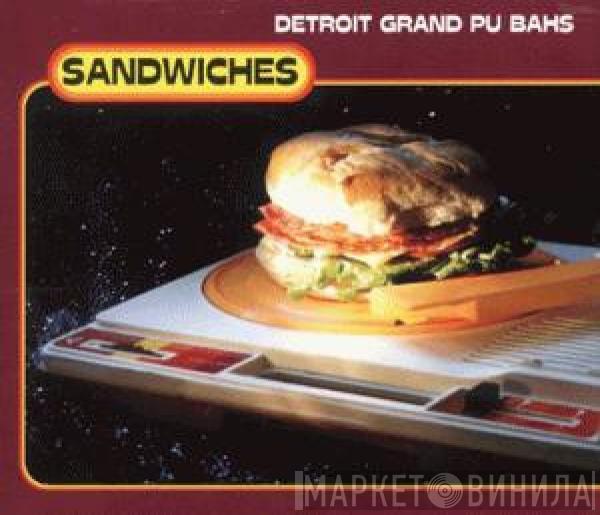  Detroit Grand Pubahs  - Sandwiches