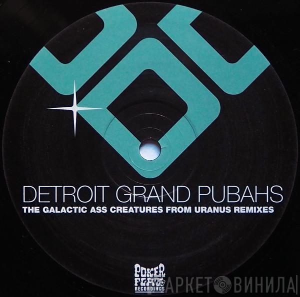 Detroit Grand Pubahs - The Galactic Ass Creatures From Uranus (Remixes)