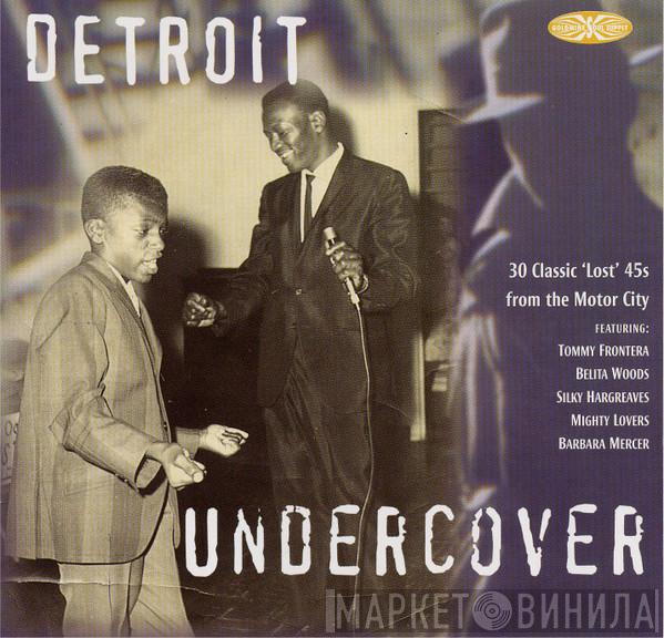  - Detroit Undercover - 30 Classic "Lost" 45s From The Motor City