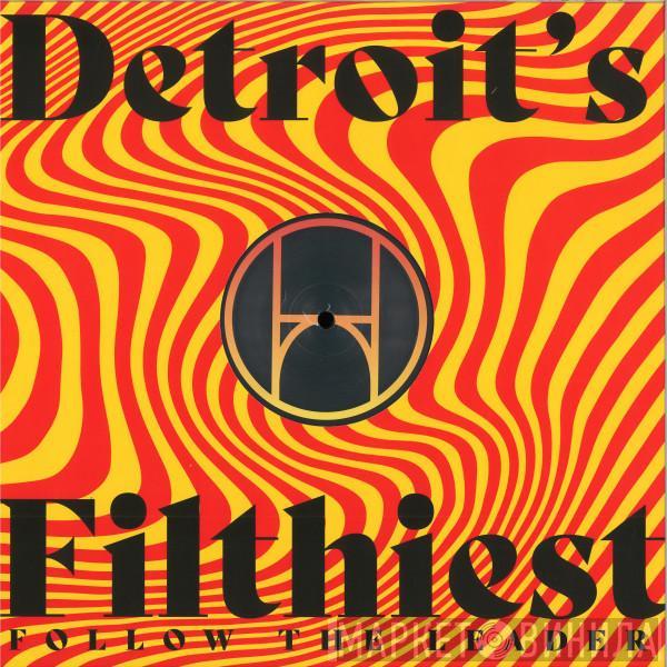 Detroit's Filthiest - Follow The Leader
