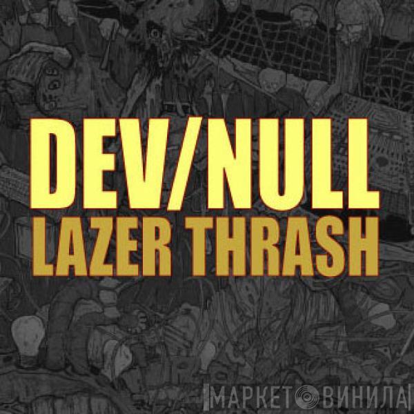 Dev/Null - Lazer Thrash