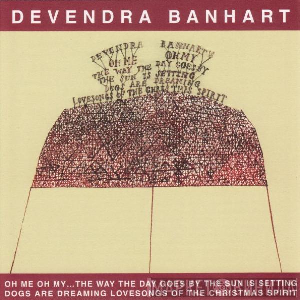 Devendra Banhart - Oh Me Oh My...The Way The Day Goes By The Sun Is Setting Dogs Are Dreaming Lovesongs Of The Christmas Spirit