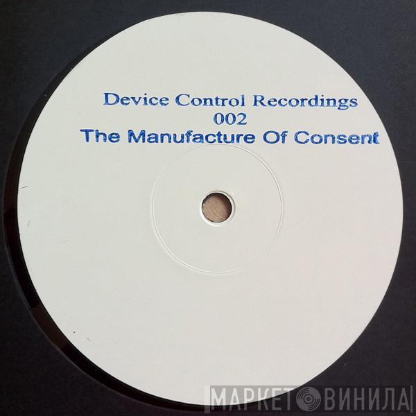 Device Control - The Manufacture Of Consent