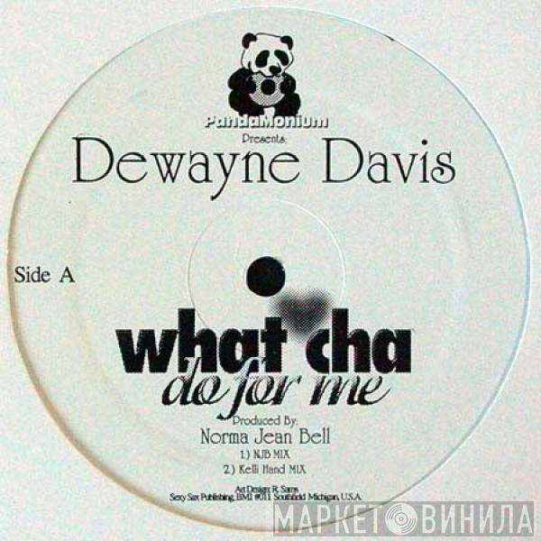 Dewayne Davis - What Cha Do For Me