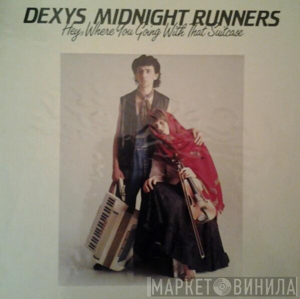  Dexys Midnight Runners  - Hey, Where You Going With That Suitcase