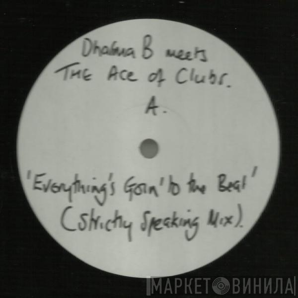 Dharma B, Ace Of Clubs - Everything's Goin' To The Beat