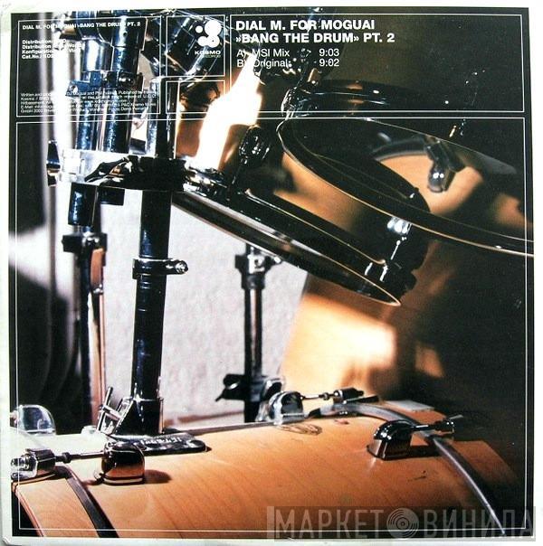 Dial M For Moguai - Bang The Drum - Pt. 2
