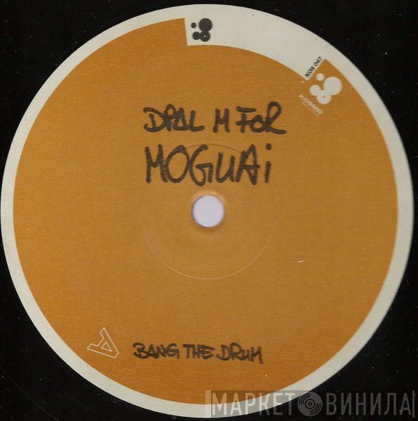 Dial M For Moguai - Bang The Drum