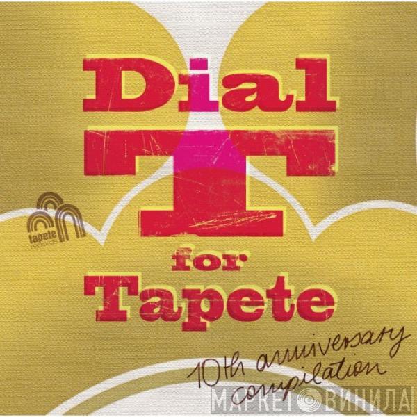  - Dial T For Tapete (10th Anniversary Compilation)