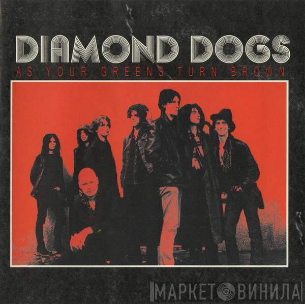 Diamond Dogs - As Your Greens Turn Brown