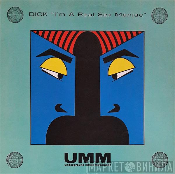 Dick - I'm A Real Sex Maniac