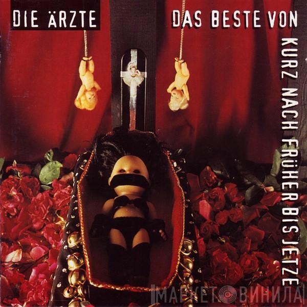 Die Ärzte - Das Beste Von Kurz Nach Früher Bis Jetze