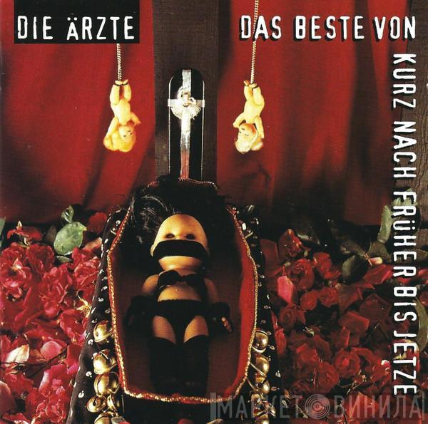 Die Ärzte - Das Beste Von Kurz Nach Früher Bis Jetze