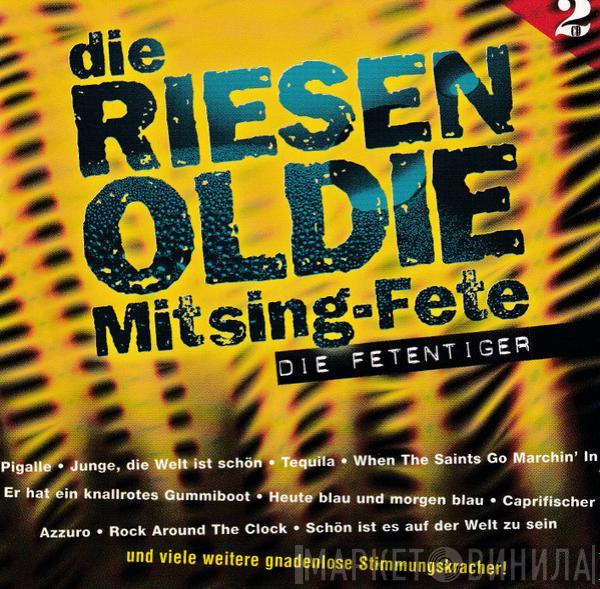 Die Fetentiger - Die Riesen Oldie Mitsing-Fete