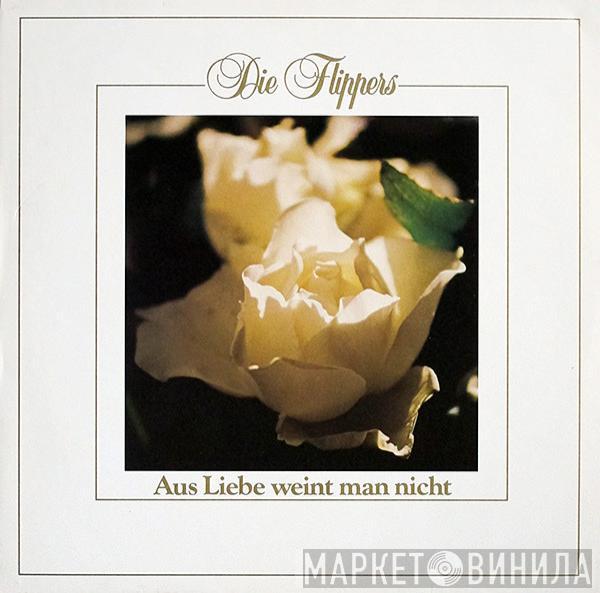  Die Flippers  - Aus Liebe Weint Man Nicht