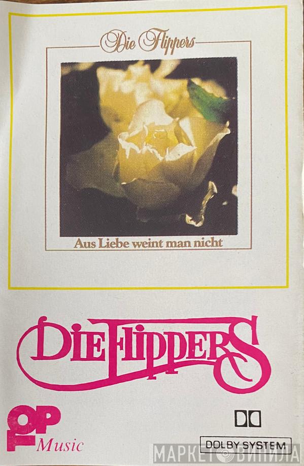  Die Flippers  - Aus Liebe Weint Man Nicht