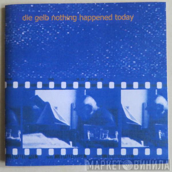 Die Gelb - Nothing Happened Today