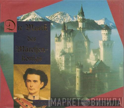  - Die Musik Des Märchenkönigs - Richard Wagner In Den Schlössern König Ludwigs II.