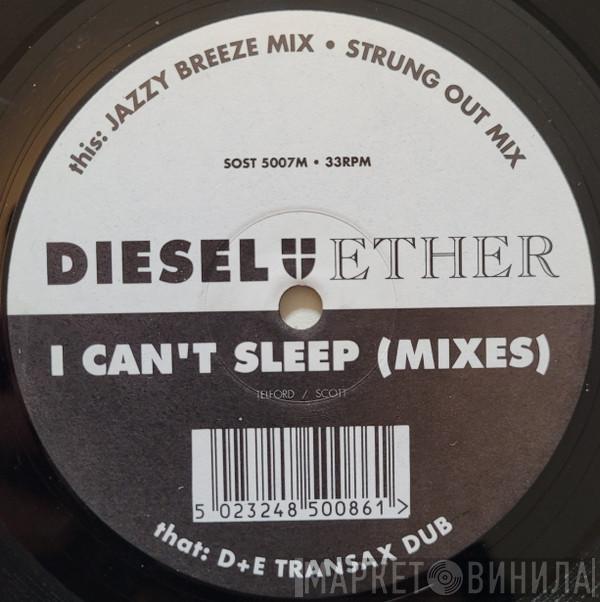Diesel And Ether - I Can't Sleep (Mixes)