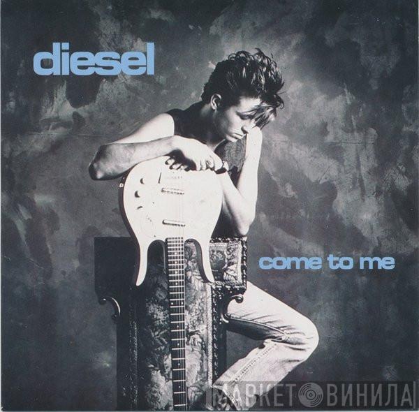 Diesel  - Come To Me
