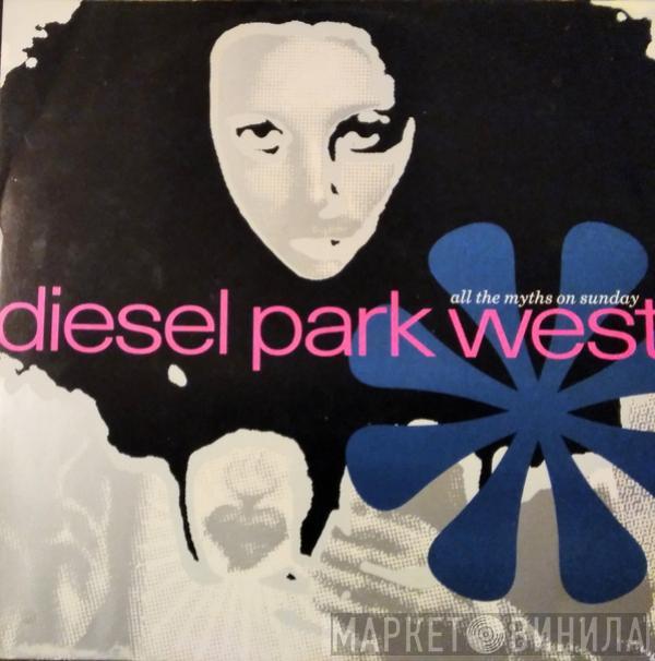 Diesel Park West - All The Myths On Sunday