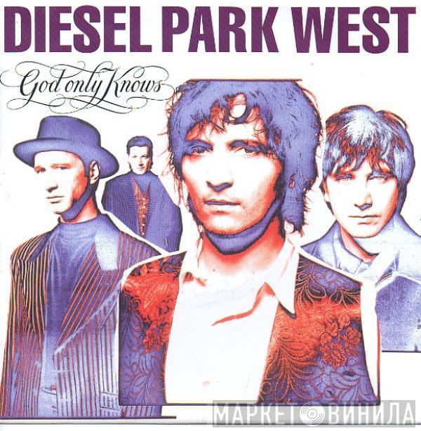 Diesel Park West - God Only Knows