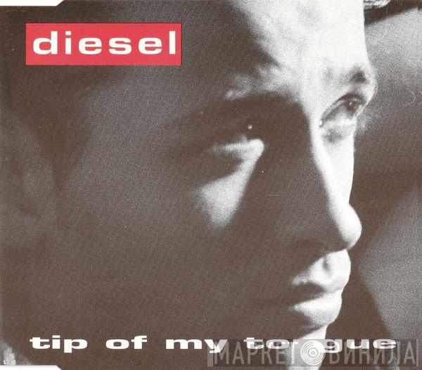 Diesel  - Tip Of My Tongue