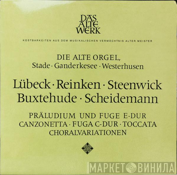 • Dieterich Buxtehude • Vincent Lübeck • Johann Adam Reincken • Gisbert van Steenwick − Heinrich Scheidemann , Albert De Klerk  Piet Kee  - Stade, Ganderkesee, Westerhusen