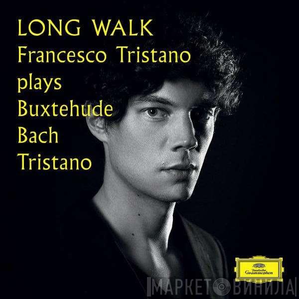 , Dieterich Buxtehude , Johann Sebastian Bach - Francesco Tristano  Francesco Tristano  - Long Walk