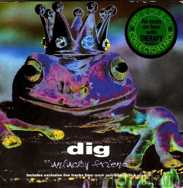 Dig - Unlucky Friend