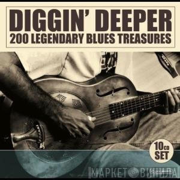 - Diggin' Deeper - 200 Legendary Blues Treasures